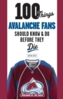 100 Things Avalanche Fans Should Know & Do Before They Die - Book
