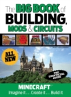 The Big Book of Building, Mods & Circuits : Minecraft Imagine It . . . Create It . . . Build It - Book