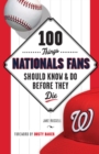 100 Things Nationals Fans Should Know & Do Before They Die - Book