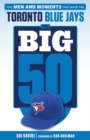 The Big 50: Toronto Blue Jays : The Men and Moments that Made the Toronto Blue Jays - Book