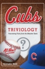 Cubs Triviology : Fascinating Facts from the Bleacher Seats - Book