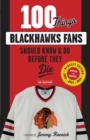 100 Things Blackhawks Fans Should Know & Do Before They Die - Book