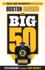 The Big 50: Boston Bruins : The Men and Moments that Made the Boston Bruins - Book