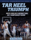 Tar Heel Triumph : North Carolinaas Unforgettable 2017 Championship Season - Book