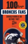 100 Things Broncos Fans Should Know & Do Before They Die - Book