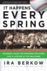 It Happens Every Spring : DiMaggio, Mays, the Splendid Splinter, and a Lifetime at the Ballpark - Book