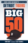 The Big 50: Detroit Tigers : The Men and Moments that Made the Detroit Tigers - Book