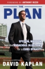 The Plan : Epstein, Maddon, and the Audacious Blueprint for a Cubs Dynasty - Book