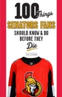 100 Things Senators Fans Should Know & Do Before They Die - Book