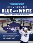 100 Years in Blue and White : A Century of Hockey in Toronto - Book