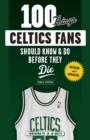 100 Things Celtics Fans Should Know & Do Before They Die - Book