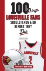 100 Things Louisville Fans Should Know & Do Before They Die - Book