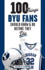 100 Things BYU Fans Should Know & Do Before They Die - Book