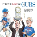 For the Love of the Cubs : An A-Z Primer for Cubs Fans of All Ages - Book