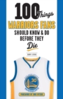 100 Things Warriors Fans Should Know & Do Before They Die - Book