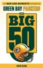 The Big 50: Green Bay Packers : The Men and Moments that Made the Green Bay Packers - Book