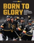 Born to Glory : The Vegas Golden Knights' Historic Inaugural Season - Book