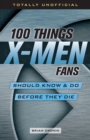 100 Things X-Men Fans Should Know & Do Before They Die - Book