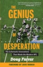The Genius of Desperation : The Schematic Innovations that Made the Modern NFL - Book