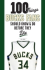 100 Things Bucks Fans Should Know & Do Before They Die - Book
