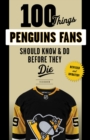 100 Things Penguins Fans Should Know & Do Before They Die - Book