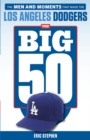 The Big 50: Los Angeles Dodgers : The Men and Moments that Made the Los Angeles Dodgers - Book