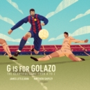 G is for Golazo : The Ultimate Soccer Alphabet - Book