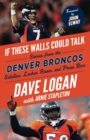 If These Walls Could Talk: Denver Broncos : Stories from the Denver Broncos Sideline, Locker Room, and Press Box - Book