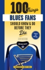 100 Things Blues Fans Should Know or Do Before They Die : Stanley Cup Edition - Book