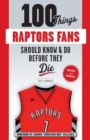 100 Things Raptors Fans Should Know & Do Before They Die - Book