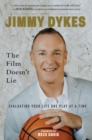 Jimmy Dykes: The Film Doesn't Lie : Evaluating Your Life One Play at a Time - Book