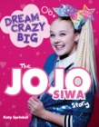 Dream Crazy Big : The JoJo Siwa Story - Book