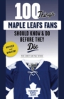 100 Things Maple Leafs Fans Should Know & Do Before They Die - Book