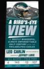 A Bird's-Eye View : My Mostly Wonderful, Always Unforgettable Half-Century with the Philadelphia Eagles - Book