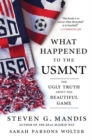 What Happened to the USMNT : The Ugly Truth About the Beautiful Game - Book