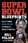 Super Bowl Blueprints : Hall of Famers Reveal the Keys to Football’s Greatest Dynasties - Book