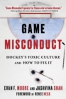 Game Misconduct : Hockey's Toxic Culture and How to Fix It - Book