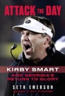 Attack the Day : Kirby Smart and Georgia's Return to Glory - Book