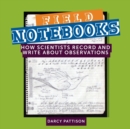Field Notebooks : How Scientists Record and Write About Observations - Book