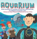 Aquarium : How Jeannette Power Invented Aquariums to Observe Marine Life - Book
