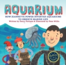 Aquarium : How Jeannette Power Invented Aquariums to Observe Marine Life - Book