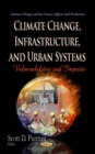 Climate Change, Infrastructure, and Urban Systems : Vulnerabilities and Impacts - eBook
