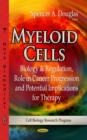 Myeloid Cells : Biology & Regulation, Role in Cancer Progression and Potential Implications for Therapy - eBook