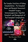 The Complex Evolution of Kidney Transplantation - Pre-Transplant Donor and Recipient Assessment, Transplant Surgery, Immunosuppression, High-Risk Transplants and Management of Post-Transplant Complica - eBook