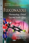 Fluconazole : Pharmacology, Clinical Uses and Health Effects - eBook