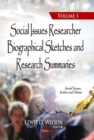 Social Issues Researcher Biographical Sketches & Research Summaries : Volume 1 - Book