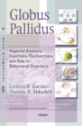 Globus Pallidus : Regional Anatomy, Functions / Dysfunctions & Role in Behavioral Disorders - Book