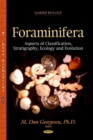 Foraminifera : Aspects of Classification, Stratigraphy, Ecology & Evolution - Book