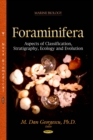 Foraminifera : Aspects of Classification, Stratigraphy, Ecology and Evolution - eBook