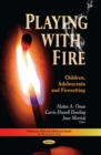 Playing with Fire : Children, Adolescents and Firesetting - eBook